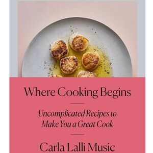 Where Cooking Begins Cookbook by Carla Lalli Music